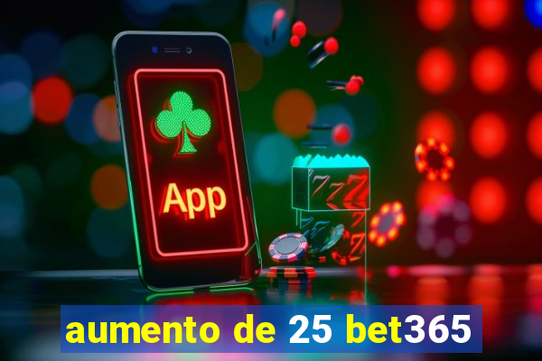 aumento de 25 bet365